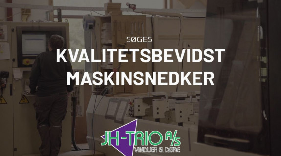 Kvalitetsbevidst maskinsnedker til produktion søges