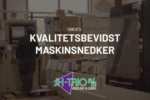 Kvalitetsbevidst maskinsnedker til produktion søges